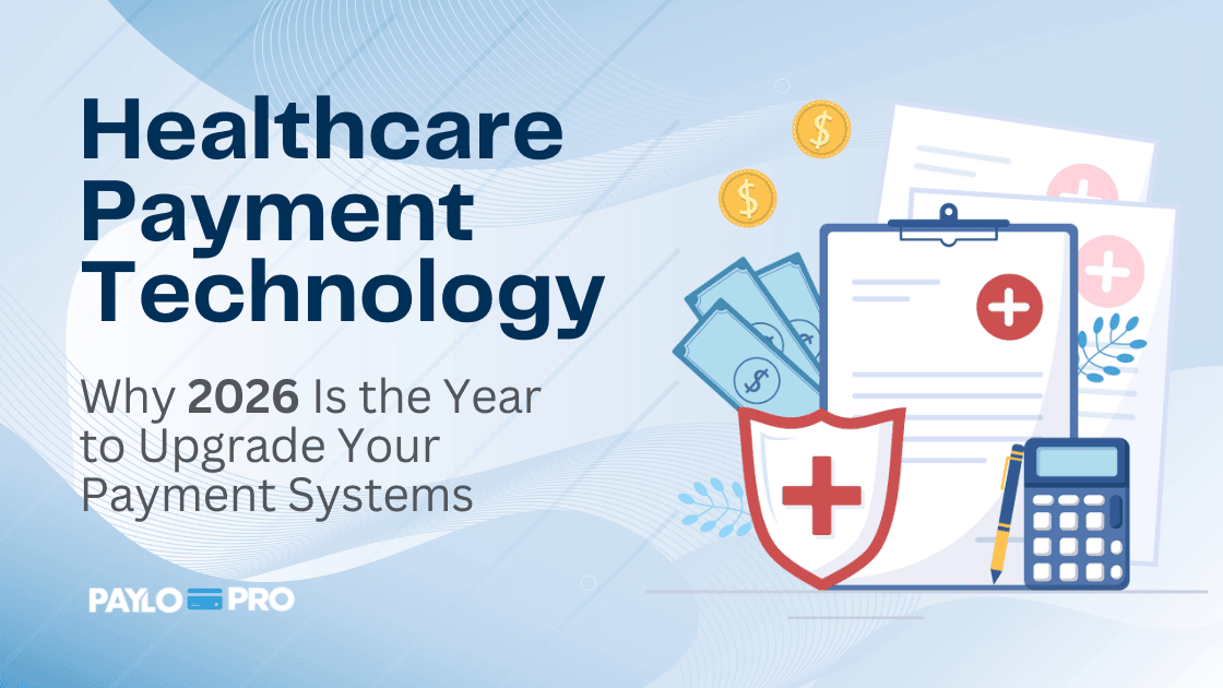 Healthcare Payment Technology:  
Why 2026 Is the Year to Upgrade Your Payment Systems